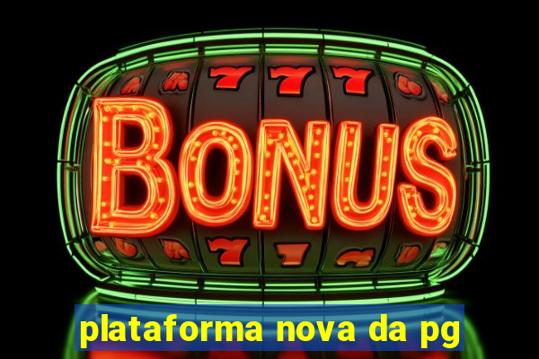 plataforma nova da pg