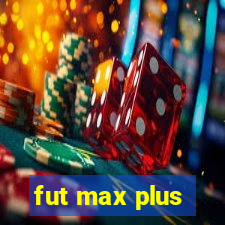 fut max plus