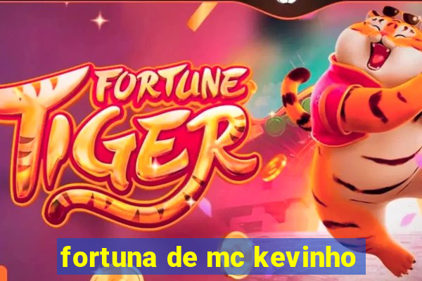 fortuna de mc kevinho