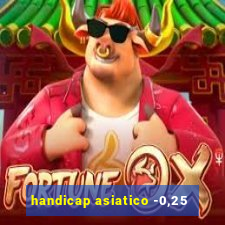 handicap asiatico -0,25