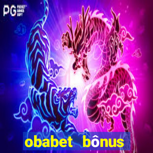 obabet bônus fortune tiger