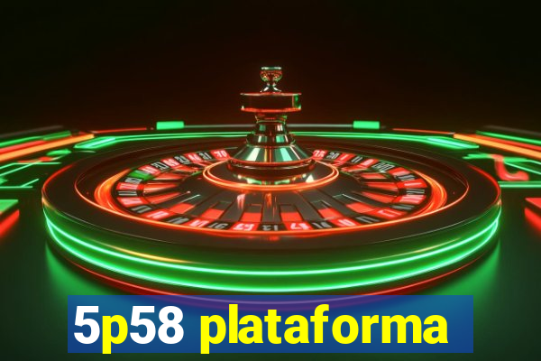 5p58 plataforma