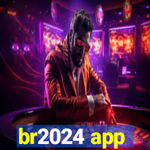 br2024 app