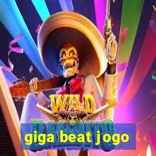 giga beat jogo