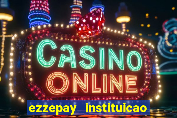 ezzepay instituicao de pagamento ltda