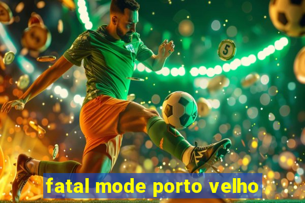 fatal mode porto velho