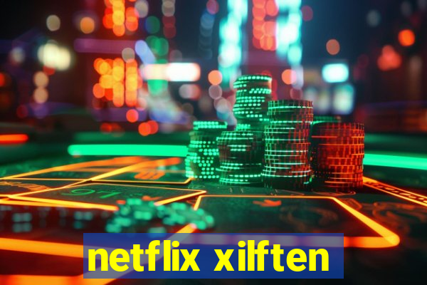 netflix xilften