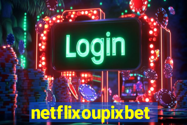 netflixoupixbet