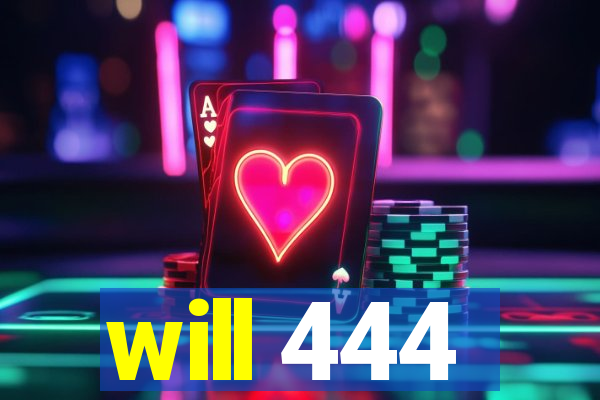 will 444