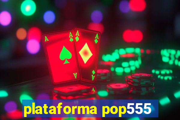 plataforma pop555