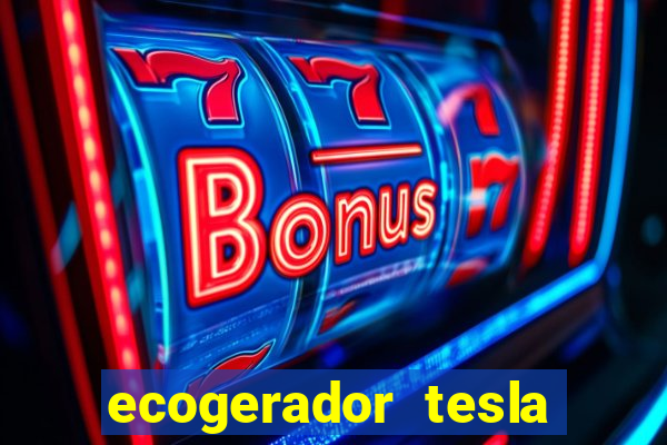 ecogerador tesla reclame aqui