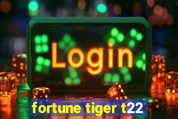 fortune tiger t22