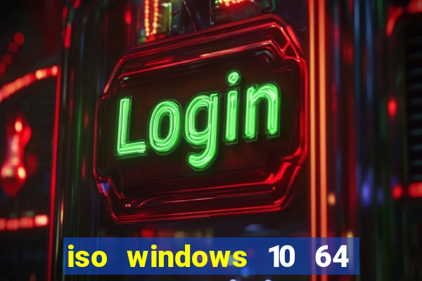 iso windows 10 64 bits download