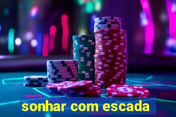 sonhar com escada