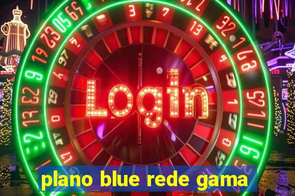 plano blue rede gama