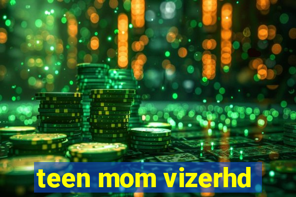 teen mom vizerhd