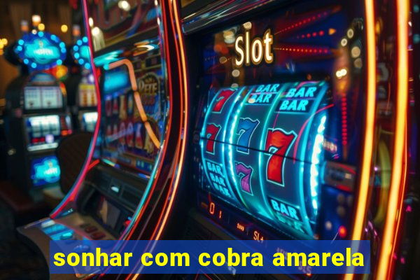 sonhar com cobra amarela