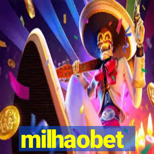 milhaobet