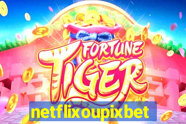 netflixoupixbet