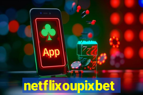 netflixoupixbet