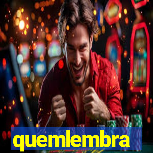 quemlembra