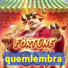 quemlembra