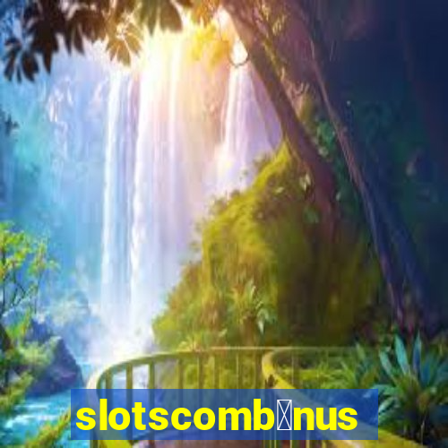 slotscomb么nus