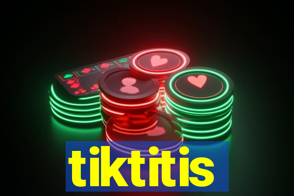 tiktitis