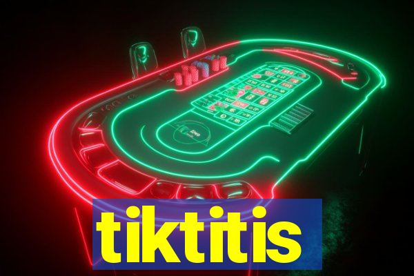 tiktitis